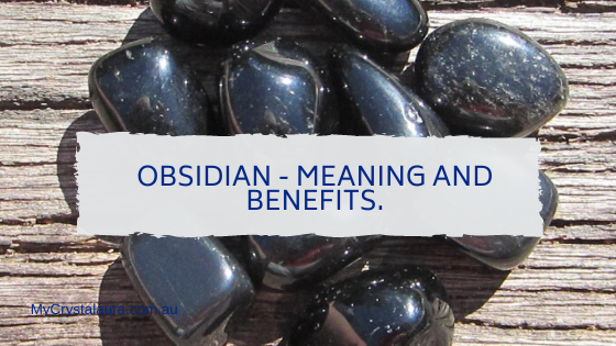 Obsidian - Meanings and Benefits.