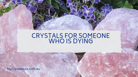 Crystals for Someone Who Is Dying